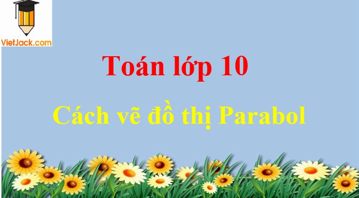 Cách vẽ đồ thị Parabol