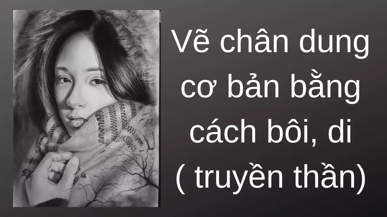 Vẽ chân dung cơ bản bằng cách bôi, di ( truyền thần)